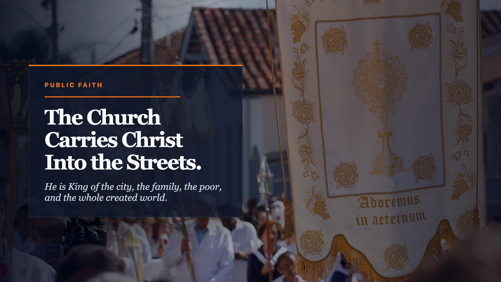 Screen 7: The Church Carries Christ Into the Streets.